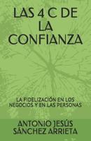 LAS 4 C DE LA CONFIANZA: LA FIDELIZACIÓN EN LOS NEGOCIOS Y EN LAS PERSONAS 1731014937 Book Cover