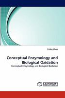 Conceptual Enzymology and Biological Oxidation: Conceptual Enzymology and Biological Oxidation 3838378695 Book Cover