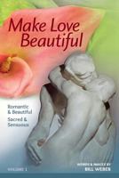 Make Love Beautiful: Romantic & Beautiful - Sacred & Sensuous 0615823378 Book Cover