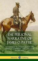 The Personal Narrative of James O. Pattie: Adventures of a Young Man in the American Southwest and California in the 1830s (Hardcover) 138797601X Book Cover
