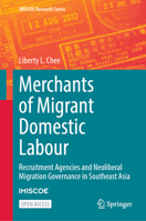 Merchants of Migrant Domestic Labour: Recruitment Agencies and Neoliberal Migration Governance in Southeast Asia (IMISCOE Research Series) 3032033527 Book Cover