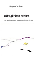 Königliches Nichts: Witzig, skurril und tiefgründig - hier findet man ideenreiche Kurzgeschichten und andere originelle Gedanken. 3384735994 Book Cover