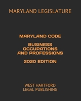MARYLAND CODE BUSINESS OCCUPATIONS AND PROFESSIONS 2020 EDITION: WEST HARTFORD LEGAL PUBLISHING B088LCBGBY Book Cover
