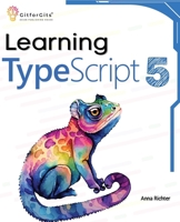 Learning TypeScript 5: Go beyond Javascript to build more maintainable and robust web applications for large-scale projects 8119177533 Book Cover