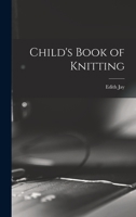 Child's Book of Knitting 1014245907 Book Cover