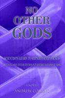 No Other Gods: Scientists Learn to Repair Faulty Genes But Will One Intervention Put Entire Nations At Risk 1425918808 Book Cover