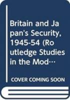 Britain and Japan's Security, 1945-54 0415599784 Book Cover