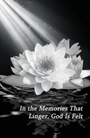 In the Memories That Linger, God Is Felt B0F358PQ9R Book Cover