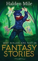 Why Ninjas Are Not In Fantasy Stories 1970543051 Book Cover