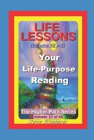 The Higher Path Series, Volume 33: Life-Lessons, Your LIfe Purpose Reading B09S65RV8H Book Cover