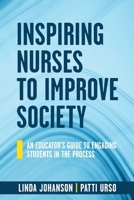 Inspiring Nurses to Improve Society: An Educator's Guide to Engaging Students in the Process B0GF4CRGVL Book Cover