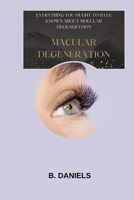 MACULAR DEGENERATION: EVERYTHING YOU OUGHT TO HAVE KNOWN ABOUT MOCULAR DEGENERATION B0CTKVLYKN Book Cover