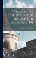 Volksglaube Und Religioser Brauch Der Zigeuner (1891) 1160270155 Book Cover