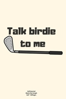 Talk birdie to me: Journal notebook Diary for funny inspiration Golf lovers  Men and Women  Blank Dots to Write In creative Ideas and to do list planner 1711962252 Book Cover