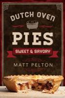 Dutch Oven Pies: Sweet and Savory 1462112641 Book Cover