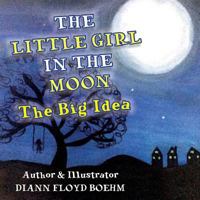The Little Girl in the Moon: The Big Idea 0995284105 Book Cover