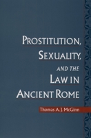 Prostitution, Sexuality, and the Law in Ancient Rome 0195161327 Book Cover