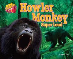 Howler Monkey: Super Loud 1617722766 Book Cover