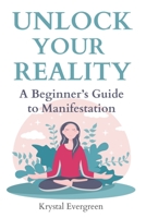 Unlock Your Reality: A Beginner’s Guide to Manifestation B0CJL4951K Book Cover
