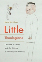 Little Theologians: Children, Culture, and the Making of Theological Meaning 0228003830 Book Cover