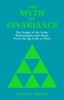 Myth of Invariance: The Origins of the Gods, Mathematics and Music from the Rg Veda to Plato 0892540125 Book Cover