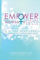 Empowermoments for the Everyday Woman: A 31-Day Devotional to Empower Your Womanhood 1545201277 Book Cover