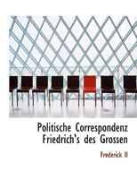 Politische Correspondenz Friedrich's Des Grossen 1116392895 Book Cover