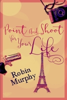 Point And Shoot For Your Life: Large Print Edition 1034883429 Book Cover