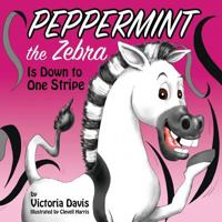 Peppermint the Zebra Is Down to One Stripe 0578410265 Book Cover