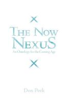 The Now Nexus: An Ontology for the Coming Age 1449756727 Book Cover