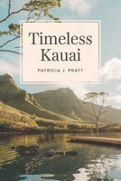 Timeless Kauai: Your Ultimate Companion to Discover the Garden Isle’s Breathtaking Landscapes, Rich History, and Vibrant Culture B0DX6SCLLW Book Cover