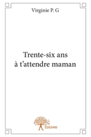 Trente-six ans à t'attendre maman (French Edition) 2332699317 Book Cover