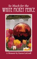 So Much for the White Picket Fence: A Memoir 1947589601 Book Cover