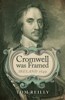 Cromwell was Framed: Ireland 1649 1782795162 Book Cover