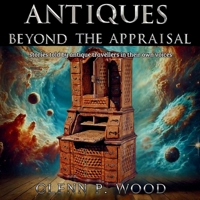 Antiques - Beyond the Appraisal B0DTS3X5YL Book Cover