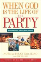 When God Is The Life of The Party: Reaching Neighbors Through Creative Hospitality 1576834379 Book Cover