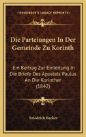 Die Parteiungen In Der Gemeinde Zu Korinth: Ein Beitrag Zur Einleitung In Die Briefe Des Apostels Paulus An Die Korinther (1842) 116111646X Book Cover