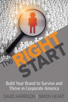 The Right Start: Build Your Brand to Survive and Thrive in Corporate America 1948261359 Book Cover
