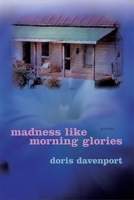 Madness Like Morning Glories: Poems 0807129925 Book Cover