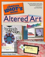 The Complete Idiot's Guide to Altered Art Illustrated (Complete Idiot's Guide to) 1592576060 Book Cover