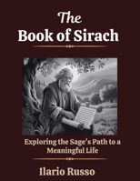 THE BOOK OF SIRACH: Exploring the Sage's Path to a Meaningful Life (The Sacred Codices Series) B0F66RYH38 Book Cover