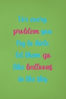 For Every Problem You Try To Hide Let Them Go Like Balloons In The Sky: Notebook Journal Composition Blank Lined Diary Notepad 120 Pages Paperback Green Solid Balloon 171230965X Book Cover