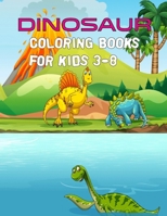 Dinosaur Coloring Books For Kids 3-8: Dinosaur coloring book realistic dinosaur designs with Giant the good dinosaur coloring book! dinosaur coloring ... with over 50 Dinosaur coloring book for kids! B08LNLCRRQ Book Cover