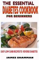 The Essential Diabetes Cookbook for Beginners: Easy Low Carb Recipes Recipes to Reverse Diabetes B087L8SMZ8 Book Cover