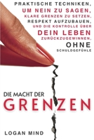 Die Macht der Grenzen: Praktische Techniken, um Nein zu Sagen, Klare Grenzen zu Setzen, Respekt Aufzubauen und die Kontrolle über Dein Leben ... (Verbessere Dich JETZT) (German Edition) 1837982899 Book Cover