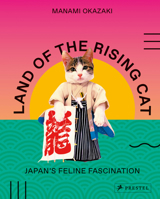 Land of the Rising Cat: Japan’s Feline Fascination 3791384945 Book Cover