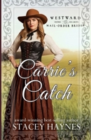 Carrie's Catch: (Westward Home and Hearts Mail-Order Bride Series Book # 72) B0H56PK56N Book Cover