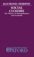 Social Closure: The Theory of Monopolization and Exclusion 0198272685 Book Cover