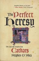 The Perfect Heresy: The Revolutionary Life and Death of the Medieval Cathars 0802776175 Book Cover