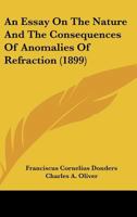 An Essay on the Nature and the Consequences of Anomalies of Refraction 1436771927 Book Cover